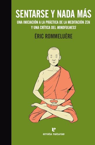 Sentarse y nada más: Introducción a la meditación zen y crítica del mindfulness (La muchacha de dos cabezas)