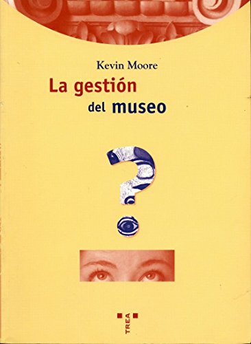 La gestión del museo: 19 (Biblioteconomía y Administración Cultural)