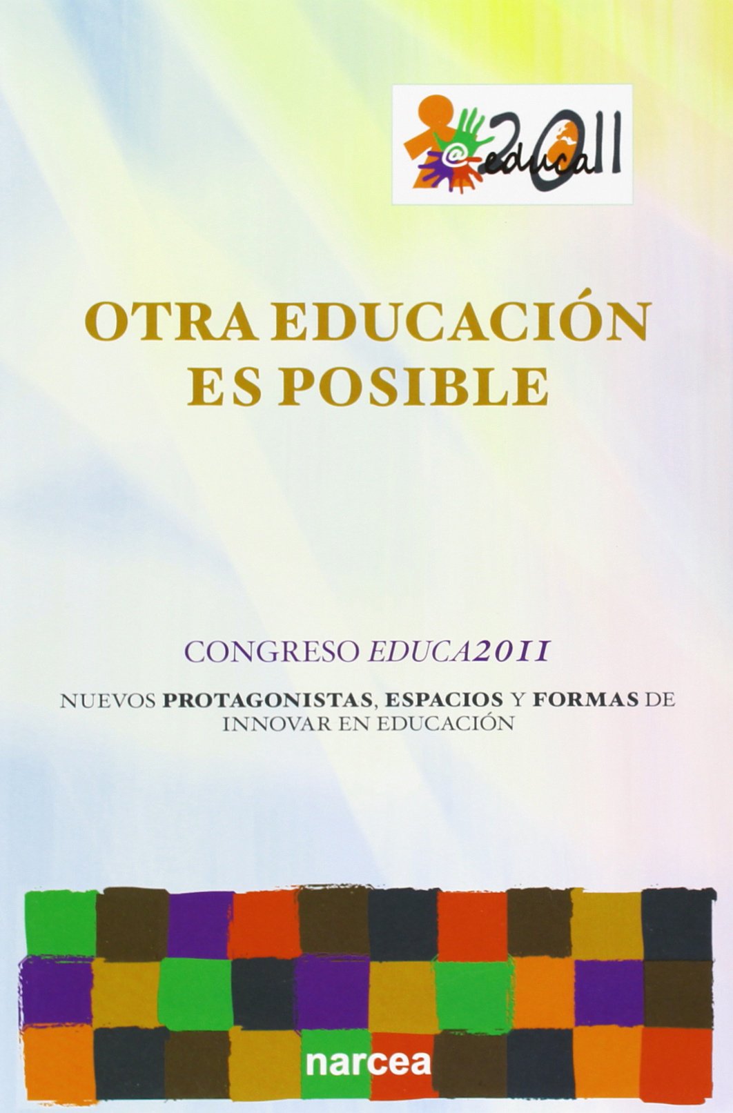 Otra educación es posible: Congreso Educa2011. Nuevos protagonistas, espacios educativos y formas de innovar en educación: 67 (Fuera de Colección)