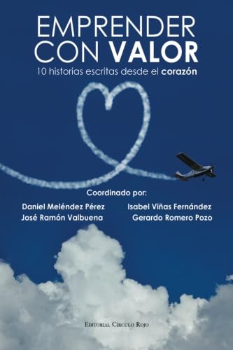 Emprender con valor: 10 historias escritas desde el corazón (SIN COLECCION)