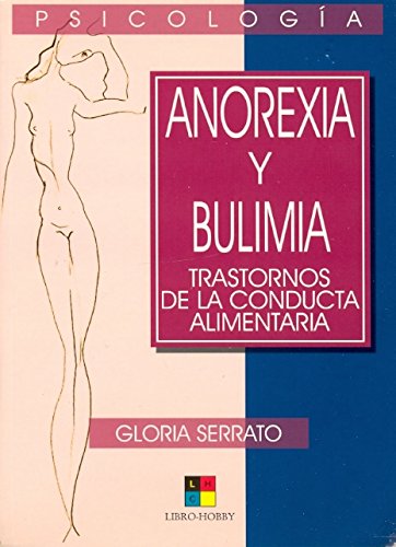 Anorexia y bulimia / Anorexia and Bulimia: Trastornos de la conducta alimentaria / Disorders of the Nutritional Conduct (Obras de Psicologia / Psychology Works)