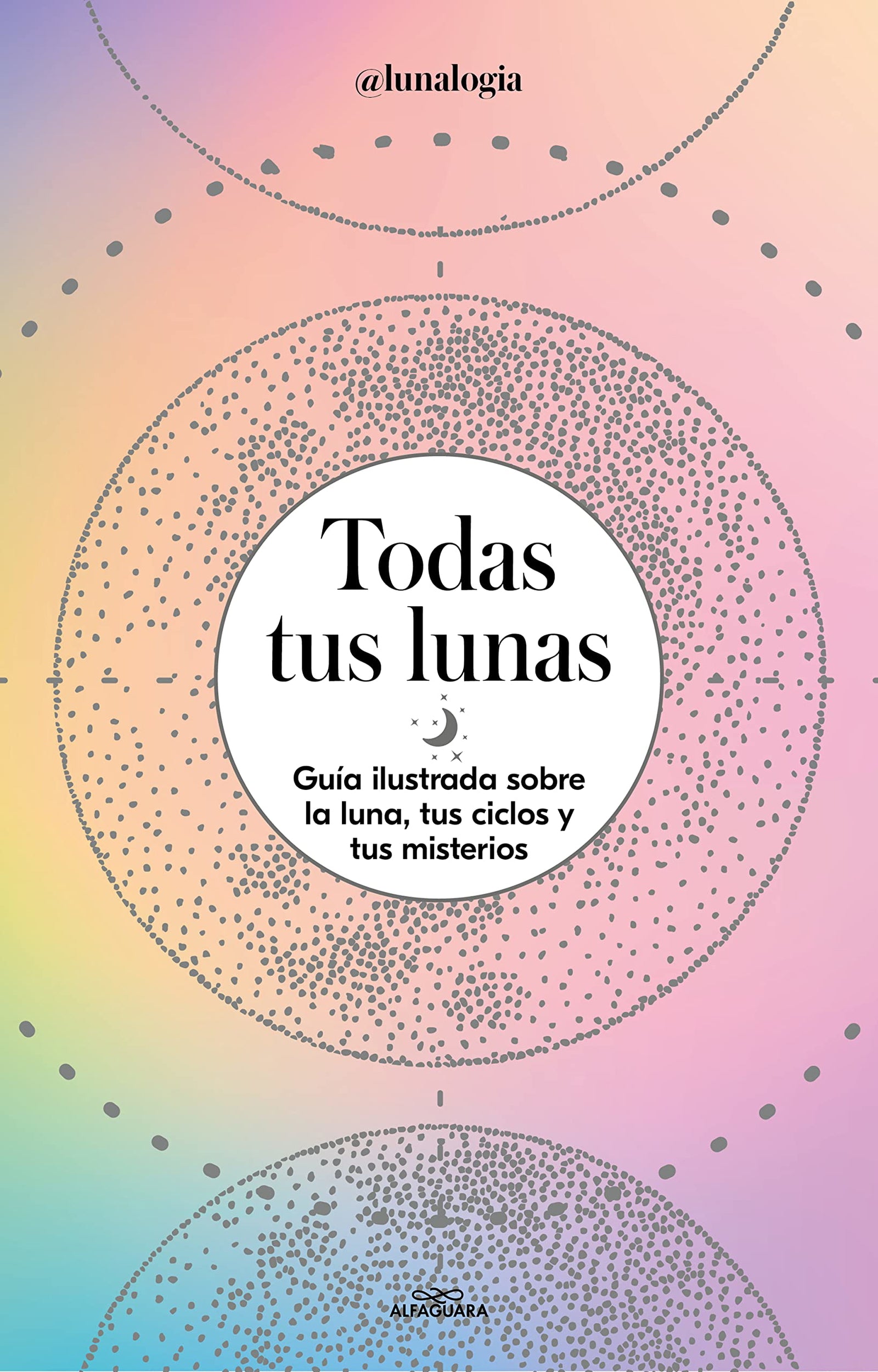 Todas tus lunas: Guía ilustrada sobre la luna, tus ciclos y tus misterios (No ficción ilustrados)