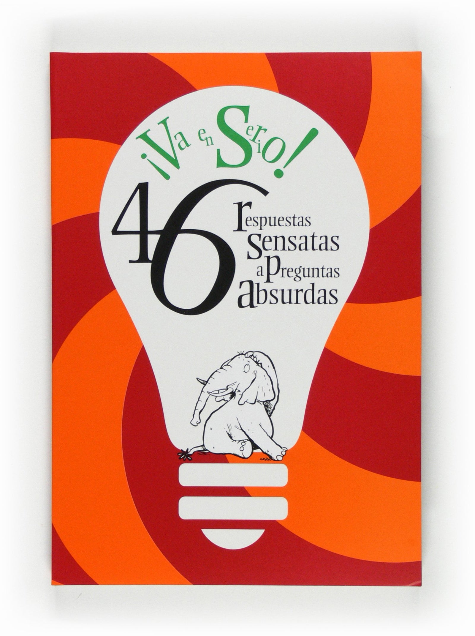 ¡Va en serio!: 46 respuestas sensatas a preguntas absurdas (Para que te enteres)
