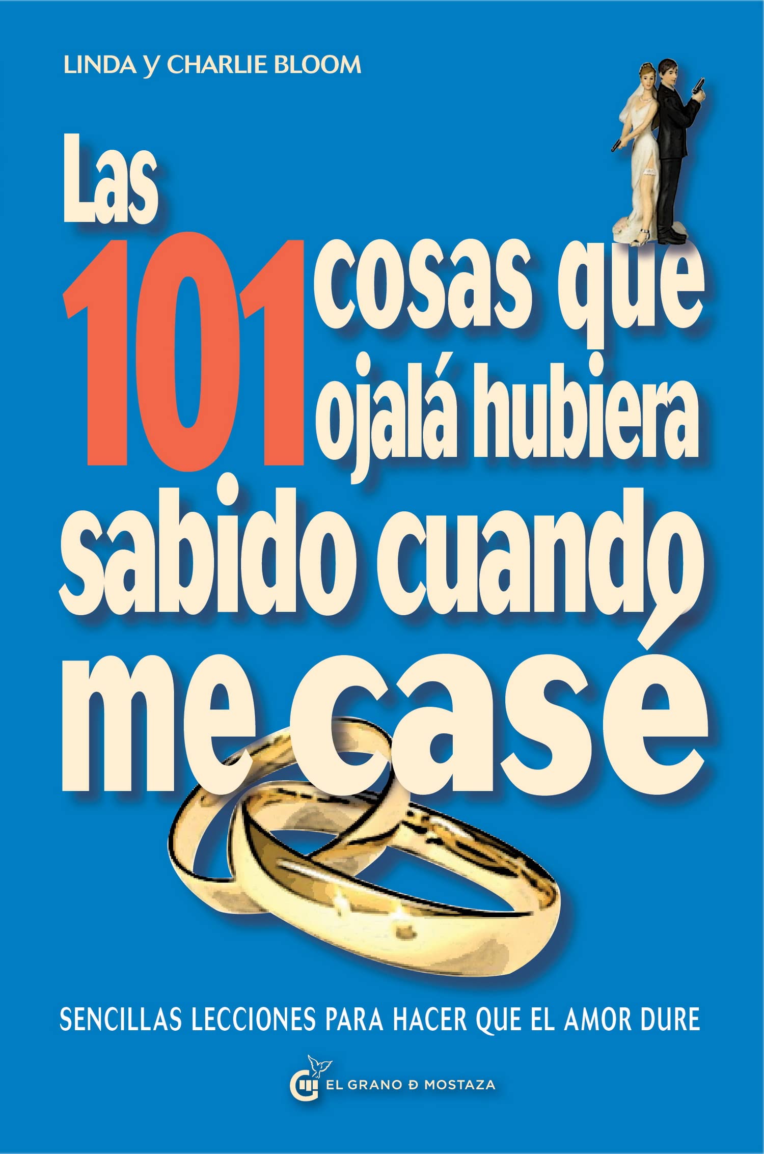 Las 101 cosas que ojalá hubiera sabido cuando me casé: Sencillas lecciones para hacer que el amor dure (Terapias)