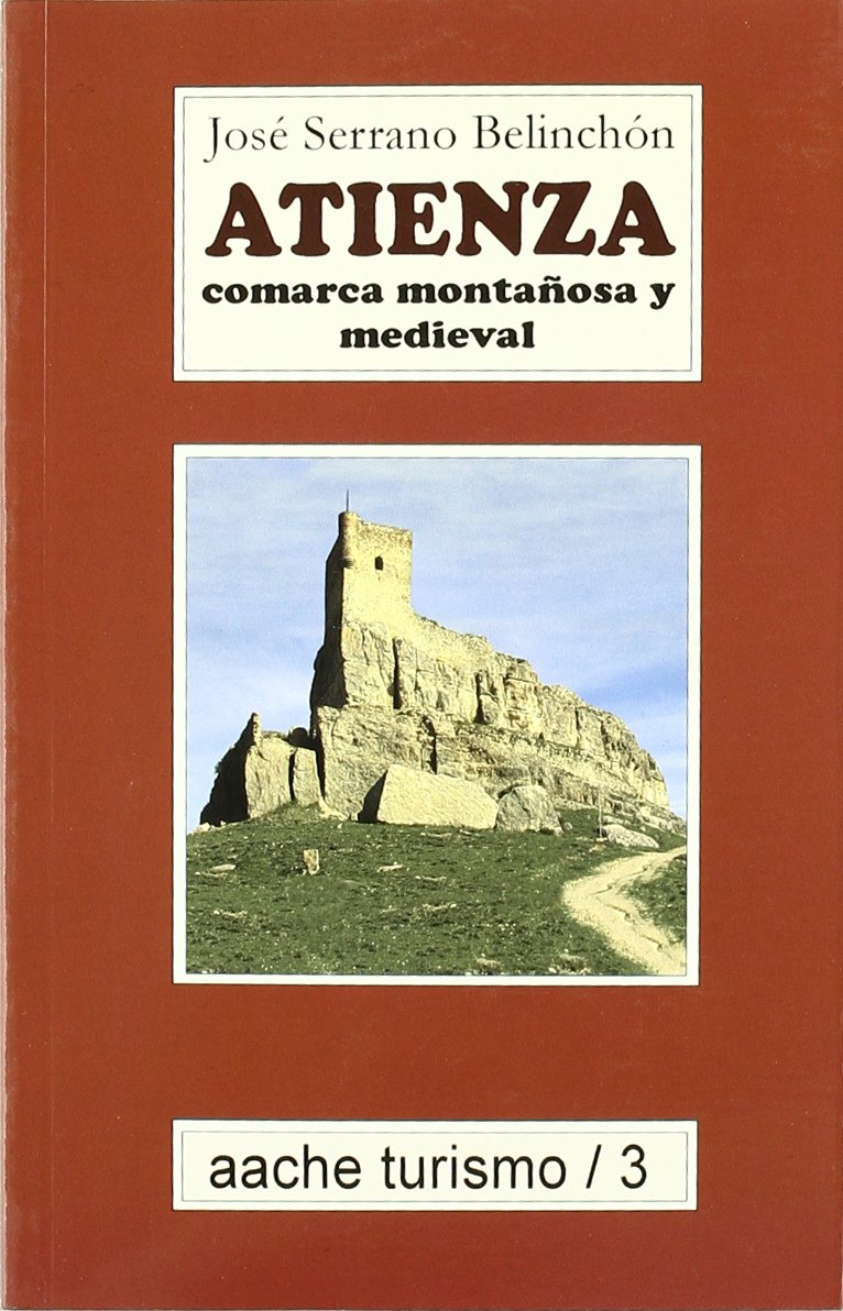 Atienza. Comarca Montañosa y Medieval. (Aache Turismo Nº 3)