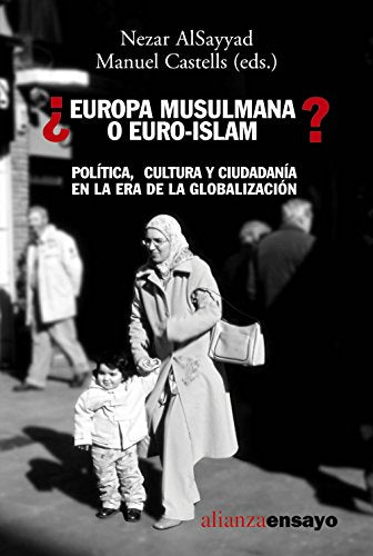 ¿Europa musulmana o Euro-islam?: Política, cultura y ciudadanía en la era de la globalización (Alianza Ensayo)