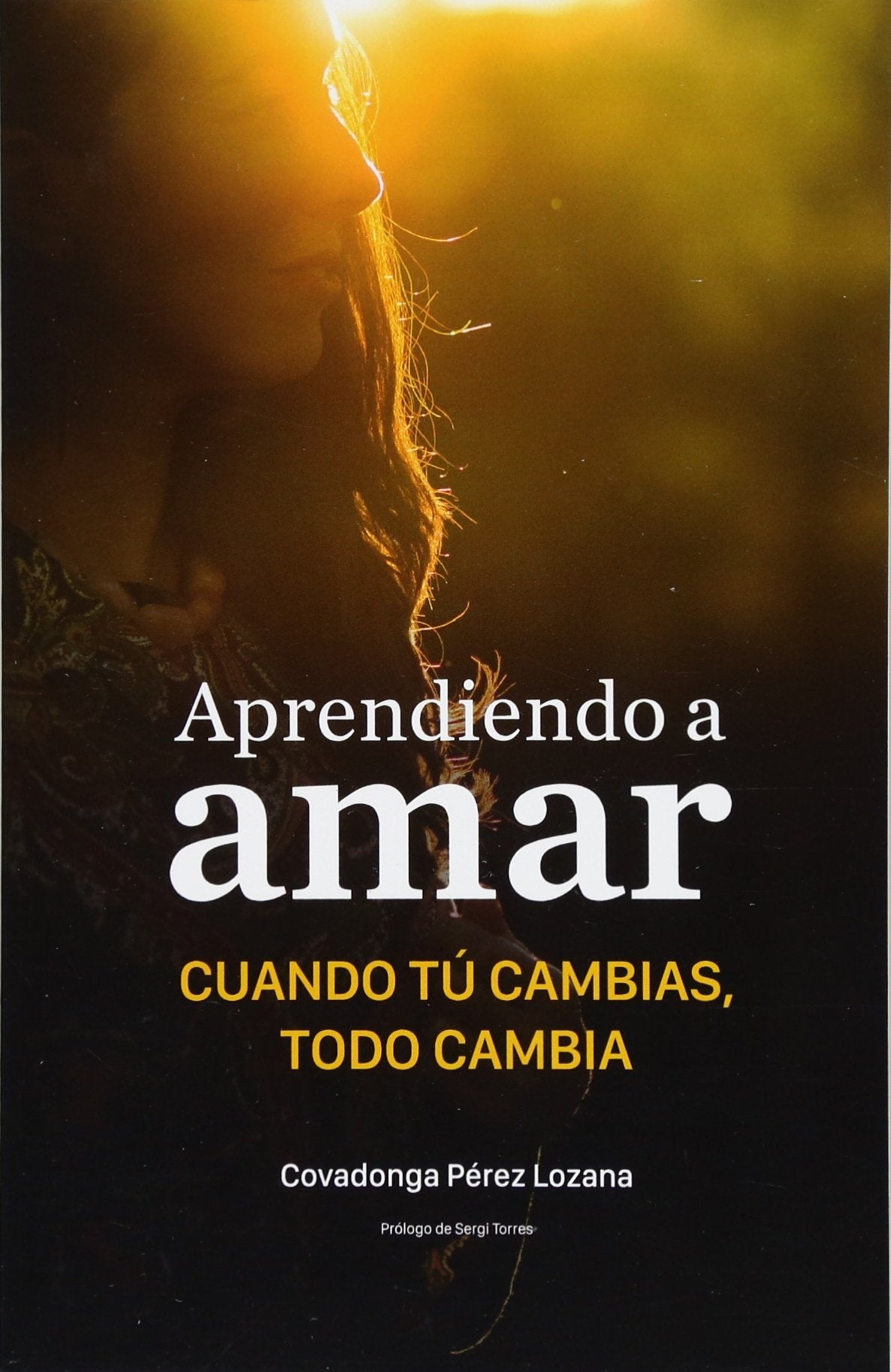 Aprendiendo a amar. Cuando tú cambias, todo cambia: Cuando tu cambias, todo cambia. (SIN COLECCION)