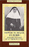 Donde el bajar es subir: Biografía espiritual de Sor Ángela de la Cruz (BIOGRAFÍAS)