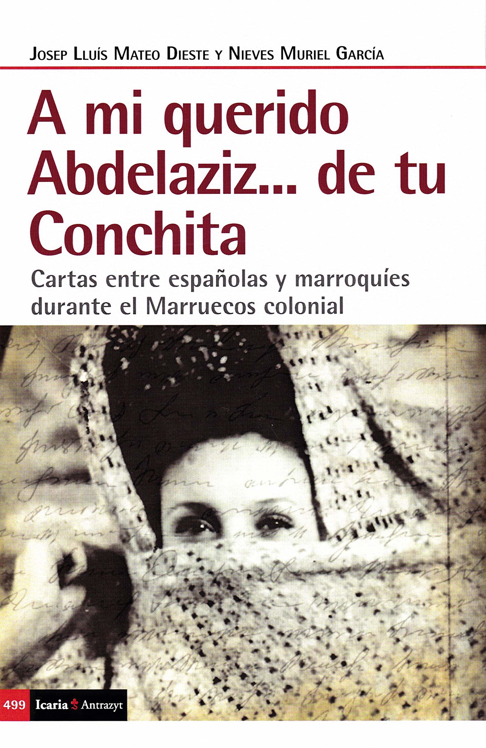 A mi querido Abdelaziz...de tu Conchita: Cartas entre españolas y marroquíes durante el Marruecos colonial: 499 (Antrazyt)