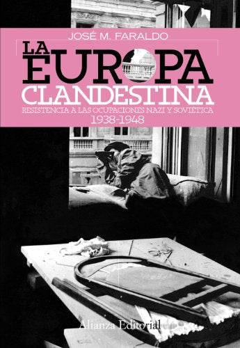 La Europa clandestina: Resistencia a las ocupaciones nazi y soviética. 1938-1948 (Alianza Ensayo)