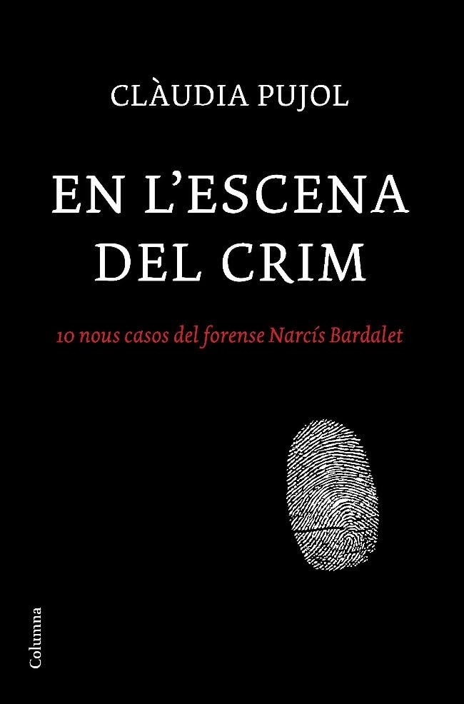 En l'escena del crim: 10 nous casos del forense Narcís Bardalet (NO FICCIÓ COLUMNA)