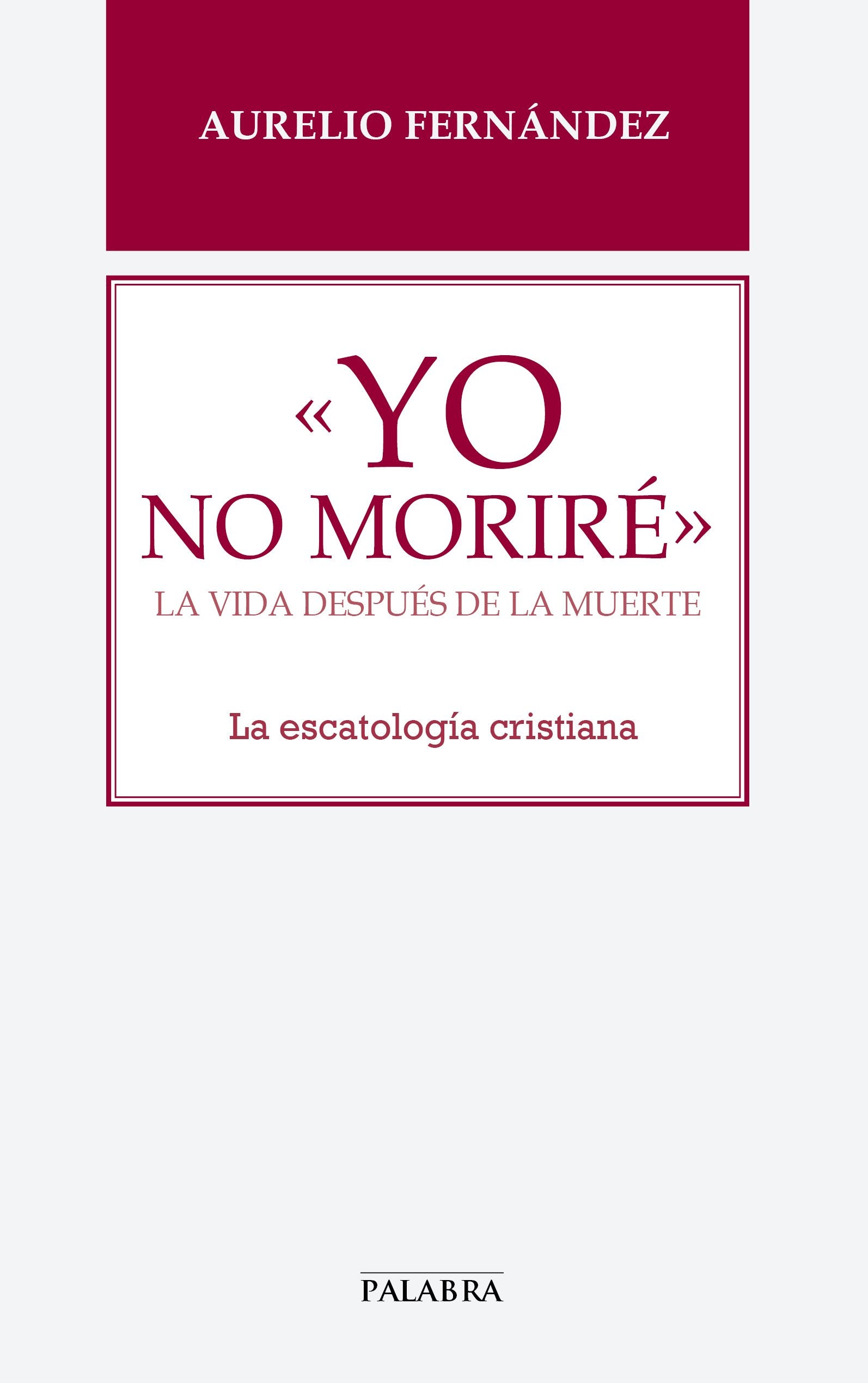 Yo No Morire. La Vida Despues de La Muer (Libros Palabra)