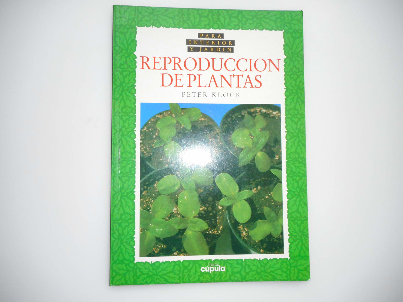 Reproduccion De Plantas (interior Y Jardin)