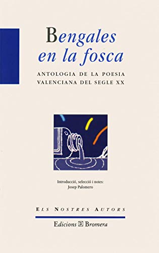 Bengales en la fosca: Antologia de La Poesia Valenciana del Segle XX: 32 (Els Nostres Autors)