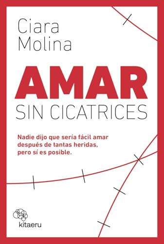 Amar sin cicatrices: Nadie dijo que sería fácil amar después de tantas heridas, pero sí es posible (Kitaeru Libros)