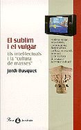 El sublim i el vulgar.: Els intel·lectuals i la 