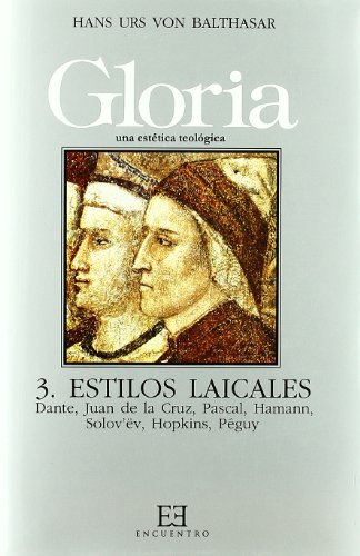Gloria. Una estética teológica / 3: Estilos laicales. Dante, Juan de la Cruz, Pascal, Hamann, Solov¿ëv, Péguy (Gloria-Teodramática-Teológica)