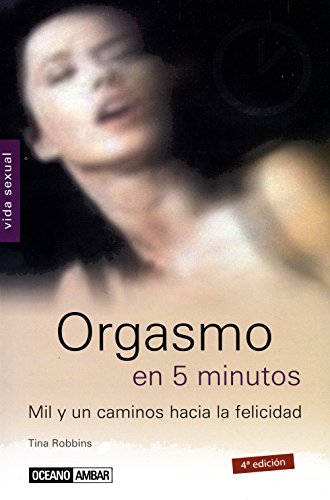 Orgasmo en 5 minutos: Un libro para las personas que quieran alcanzar el clímax sexual y aprender nuevas posibilidades (Vida sexual)