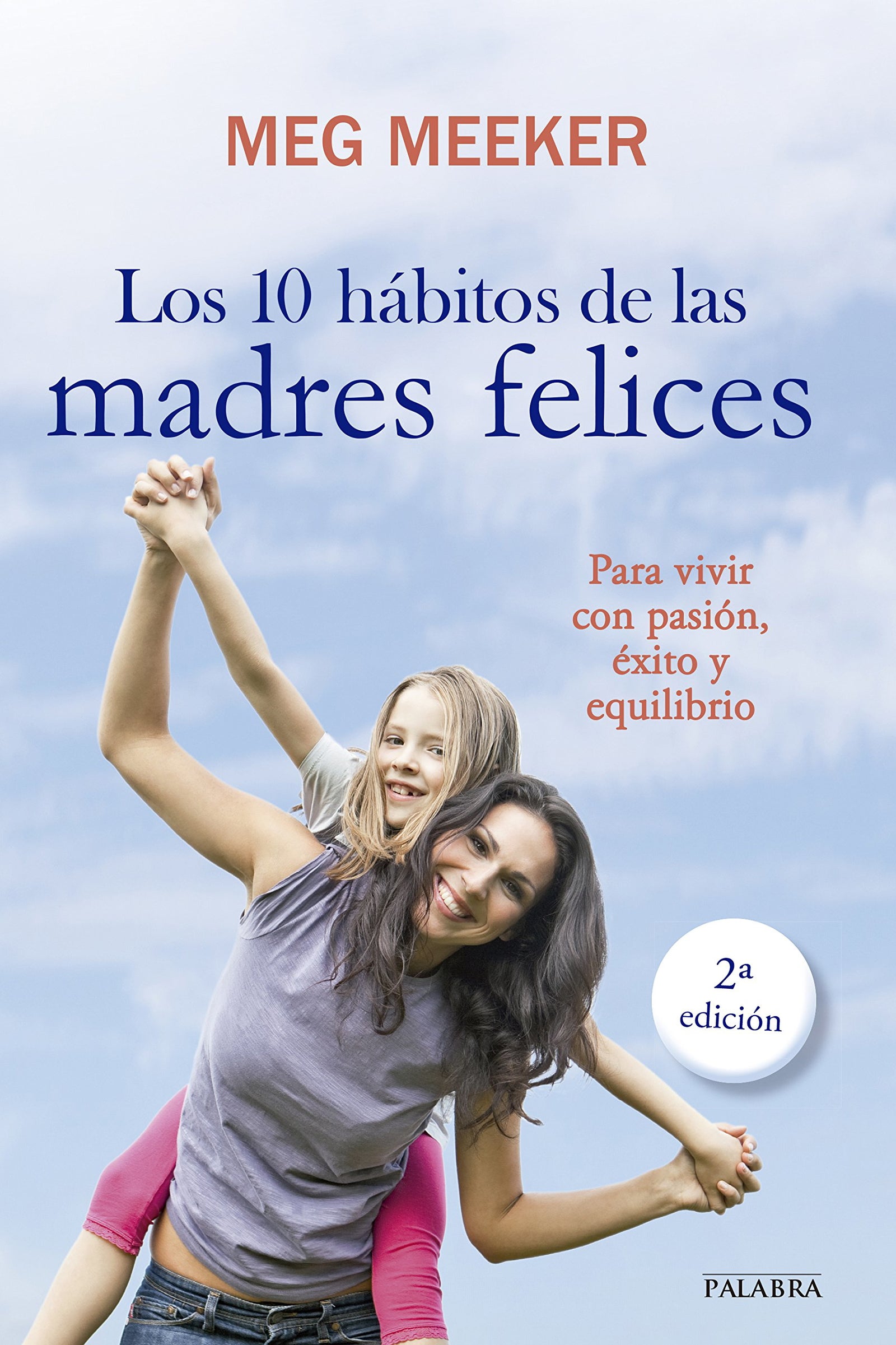 10 Habitos De Las Madres Felices, Los: Para vivir con pasión, éxito y equilibrio (Educación y familia)