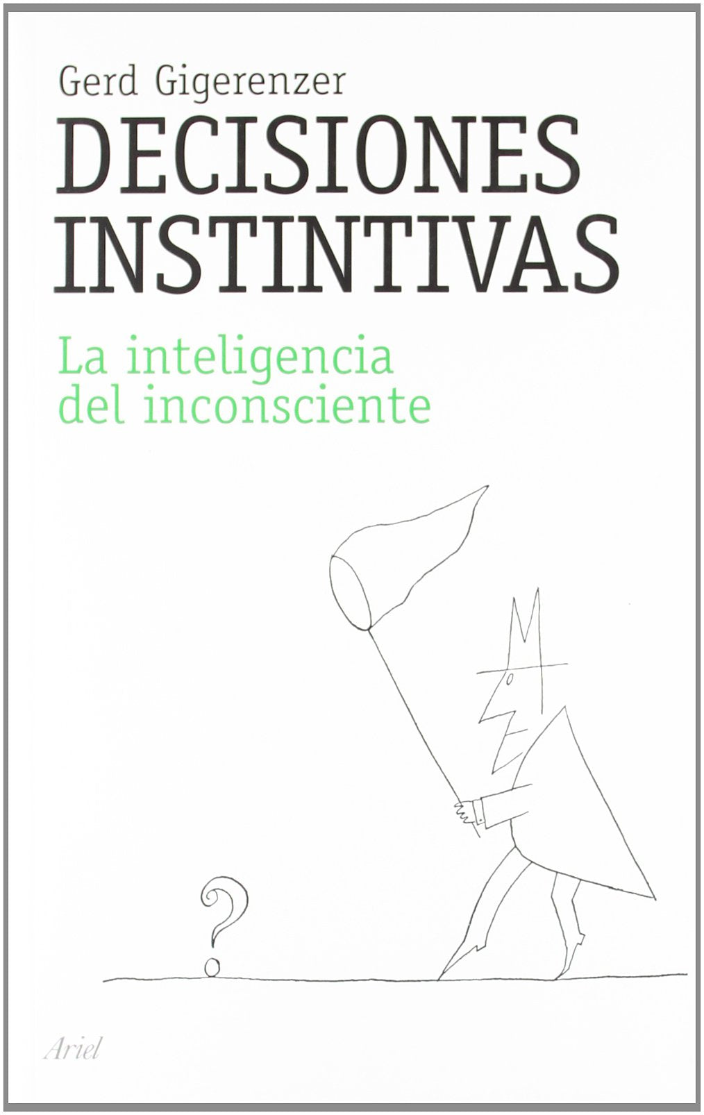 Decisiones instintivas: La inteligencia del inconsciente (Ariel)