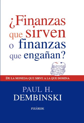 ¿Finanzas que sirven o finanzas que engañan?: De la moneda que sirve a la que domina (Empresa y Gestión)