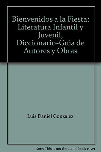 Bienvenidos a la fiesta. diccionario-guia de autores y obras lit. inf.