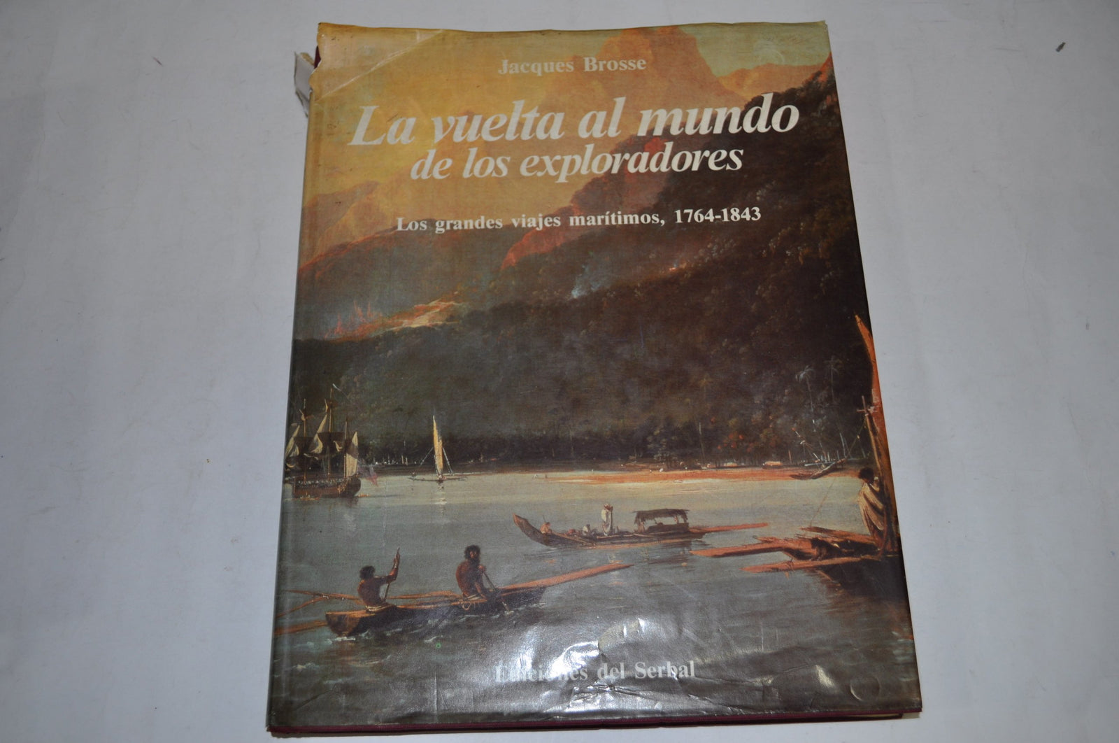 La vuelta al mundo de los exploradores. Los grandes viajes marítimos, 1764-1843.