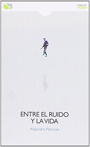 Entre El Ruido Y La Vida (POESIA)