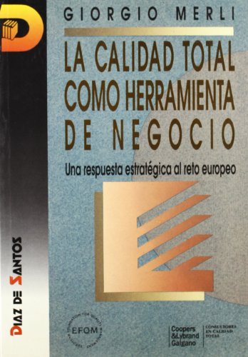 La calidad total como herramienta de negocio.: Una respuesta estratégica al reto europeo (SIN COLECCION)