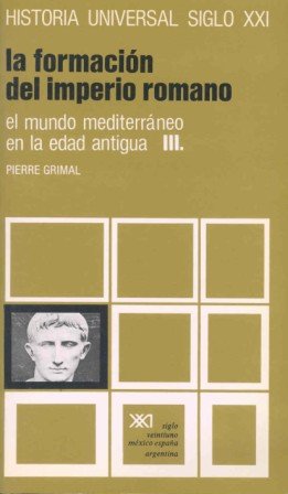 El mundo mediterráneo en la Edad Antigua. III. La formación del imperio romano (Historia universal)