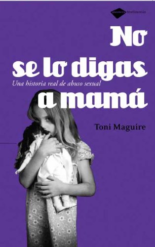 No Se Lo Digas A Mama: Una historia de abuso sexual (Testimonio)