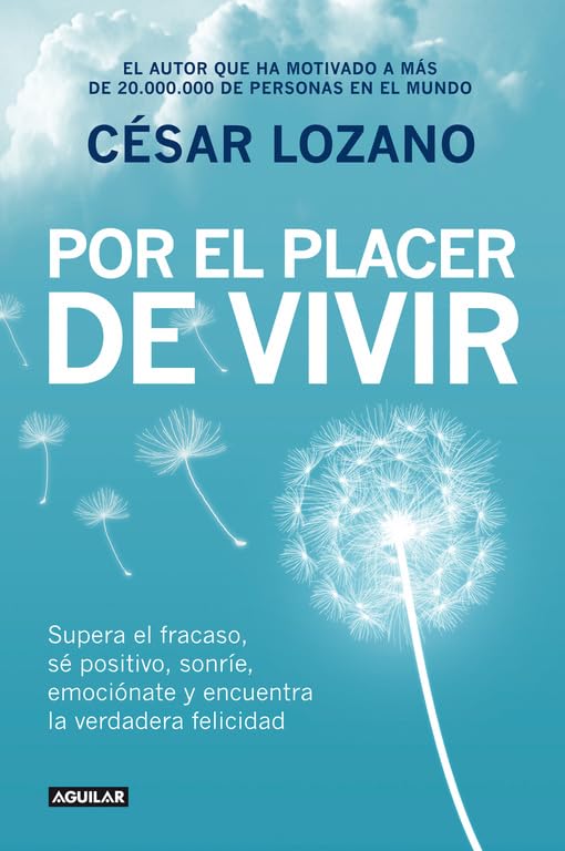 Por el placer de vivir: Supera el fracaso, sé positivo, sonríe, emociónate y encuentra la verdadera feli (SIN CODIFICAR)