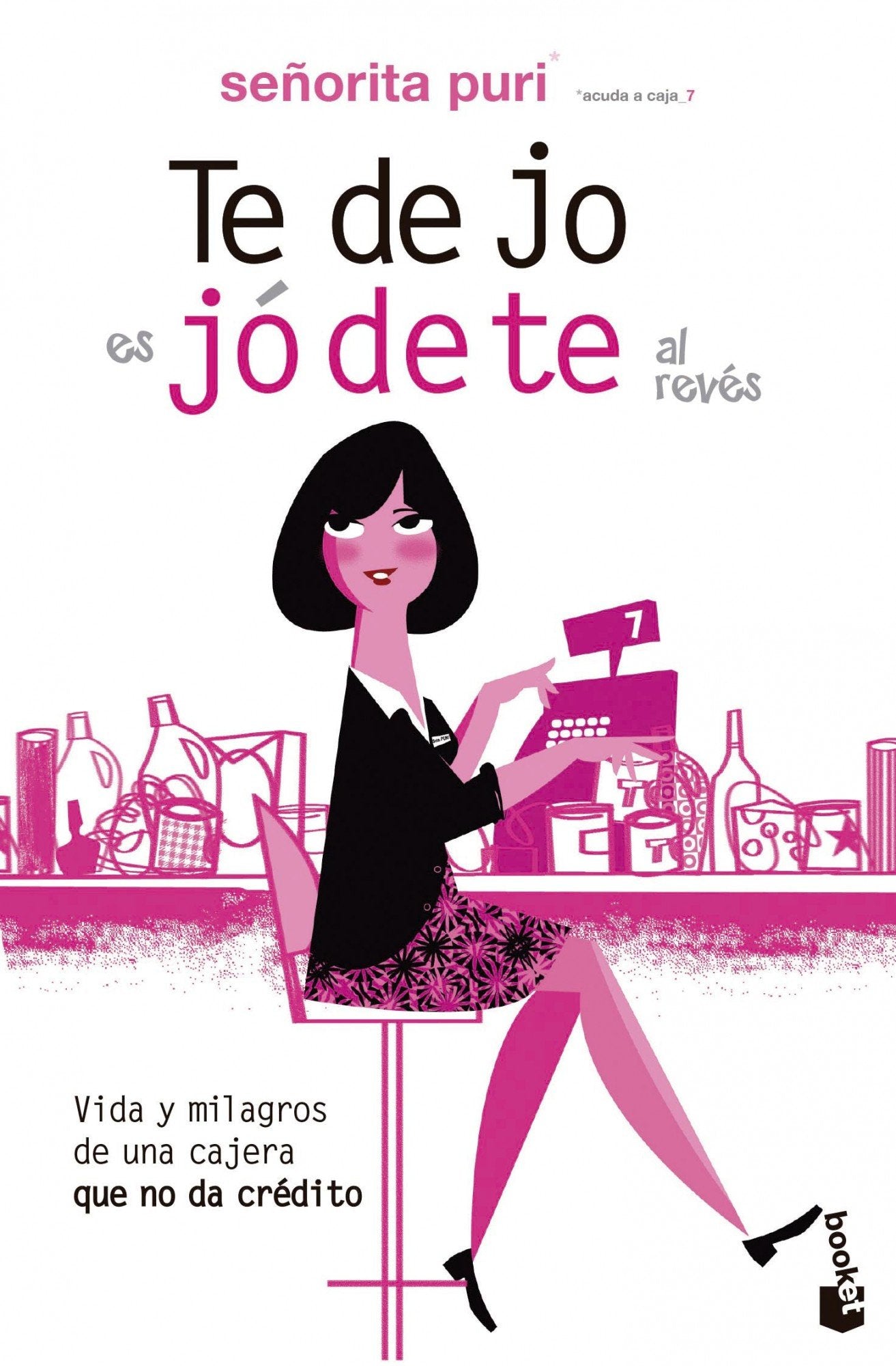 Te dejo es jódete al revés: Vida y milagros de una cajera que no da crédito: 1 (Humor)