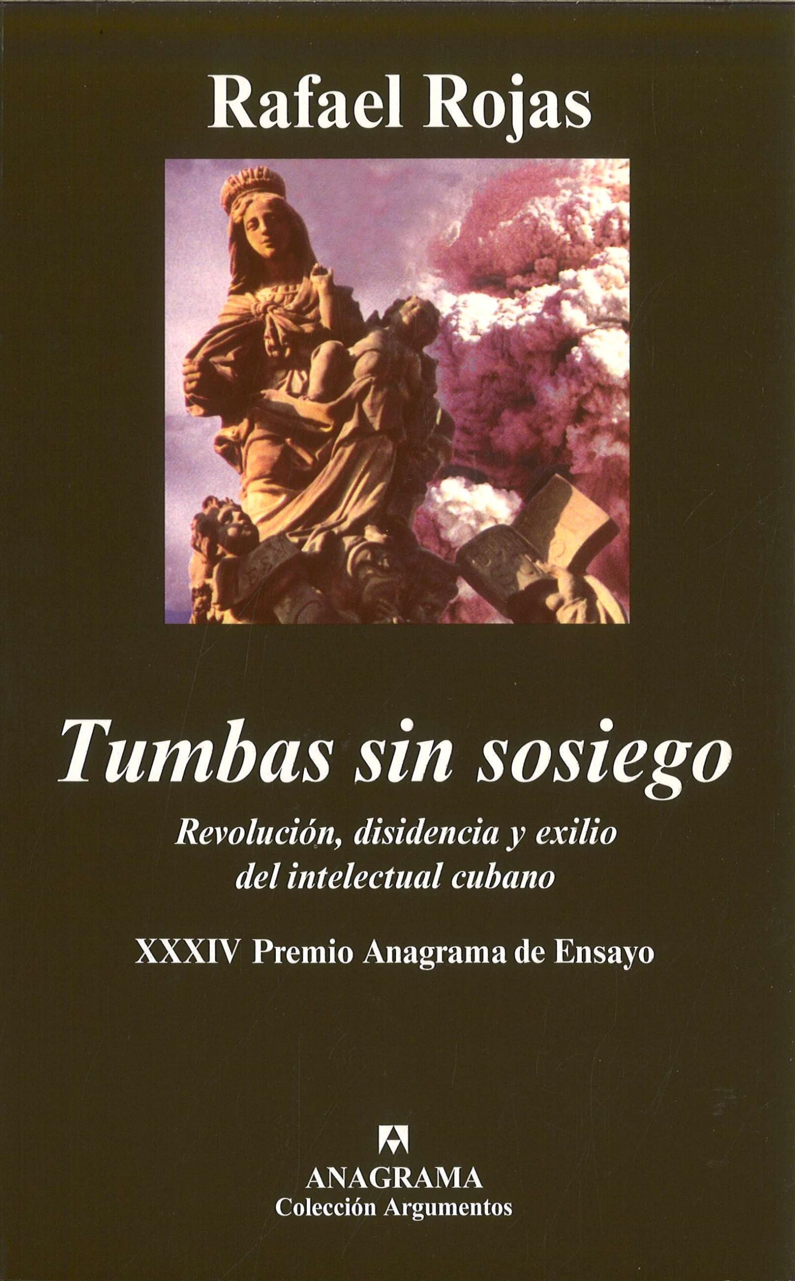 Tumbas sin sosiego: Revolución, disidencia y exilio del intelectual cubano: 345 (Argumentos)