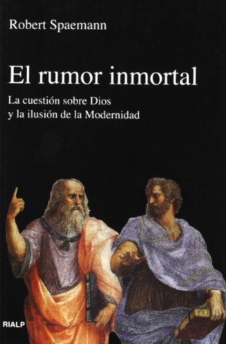 El rumor inmortal. La cuestión sobre Dios y la ilusión de la modernidad (Pensamiento Actual)