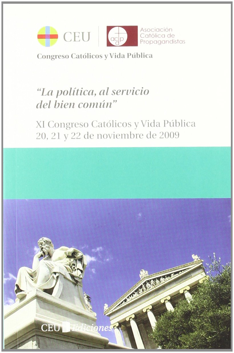 Actas XI Congreso Católicos y Vida Pública.: La política al servicio del bien común. 20, 21 y 22 de noviembre de 2009: 11