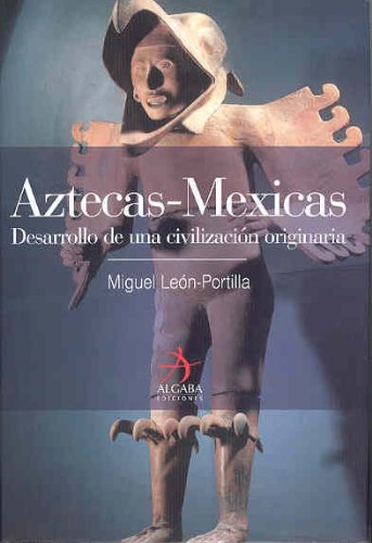 Aztecas-Mexicas: Desarrollo de una civilización originaria (Algaba Historia)