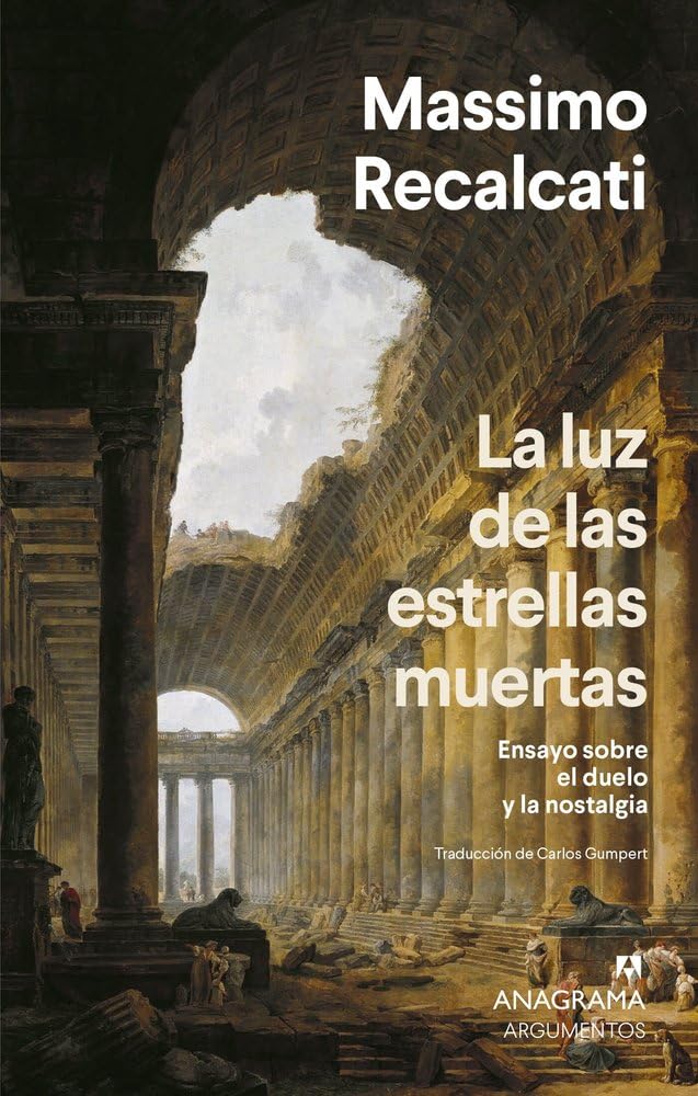 La luz de las estrellas muertas: Ensayo sobre el duelo y la nostalgia (Argumentos)
