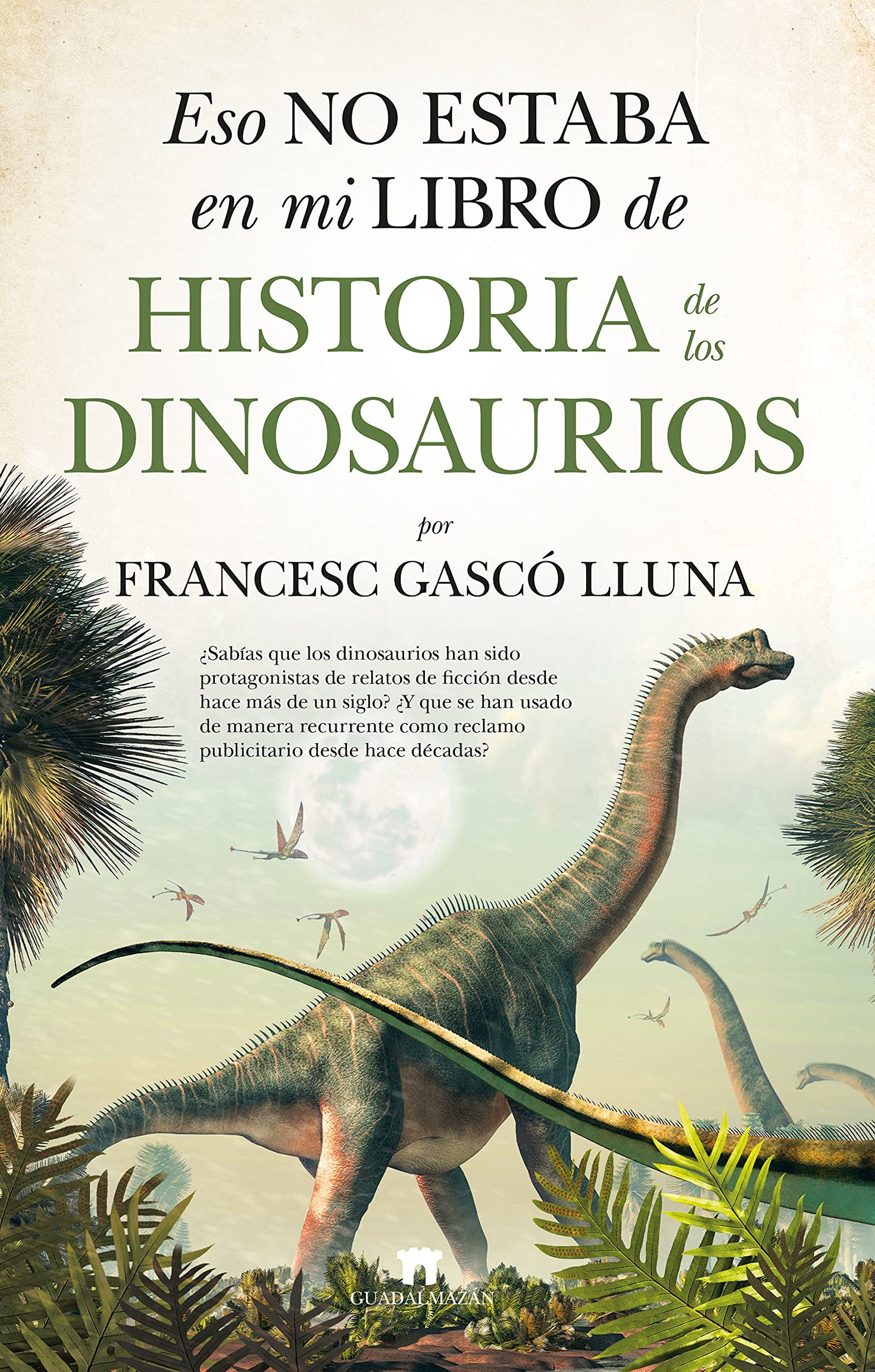 Eso No Estaba En Mi Libro De Historia De Los Dinosaurios (Divulgación Científica)