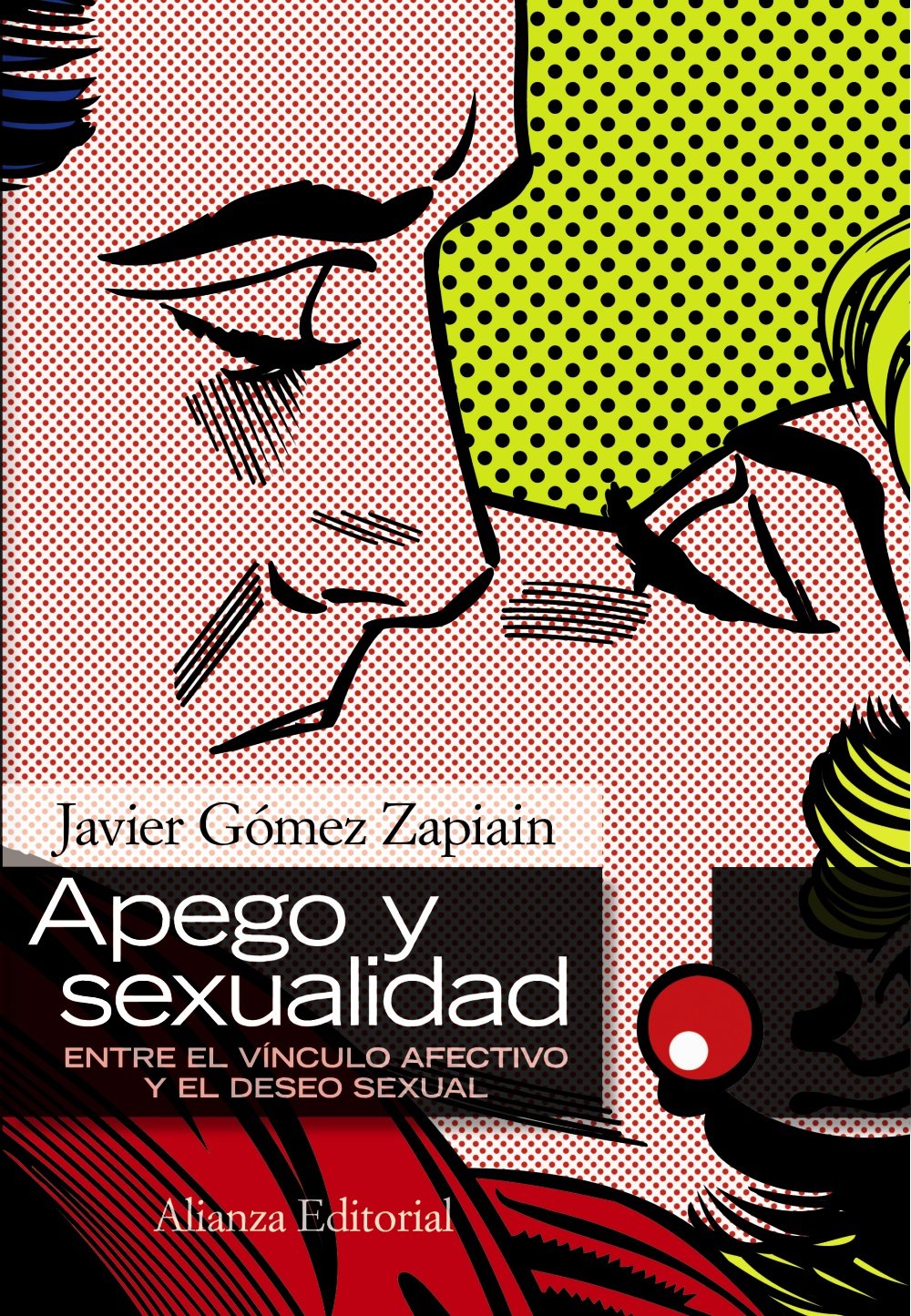 Apego y sexualidad: Entre el vínculo afectivo y el deseo sexual (Alianza Ensayo)