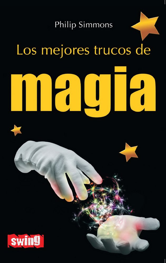 Mejores trucos de magia, los: Más de un centenar de trucos para fascinar a los amigos (DIVULGACION)
