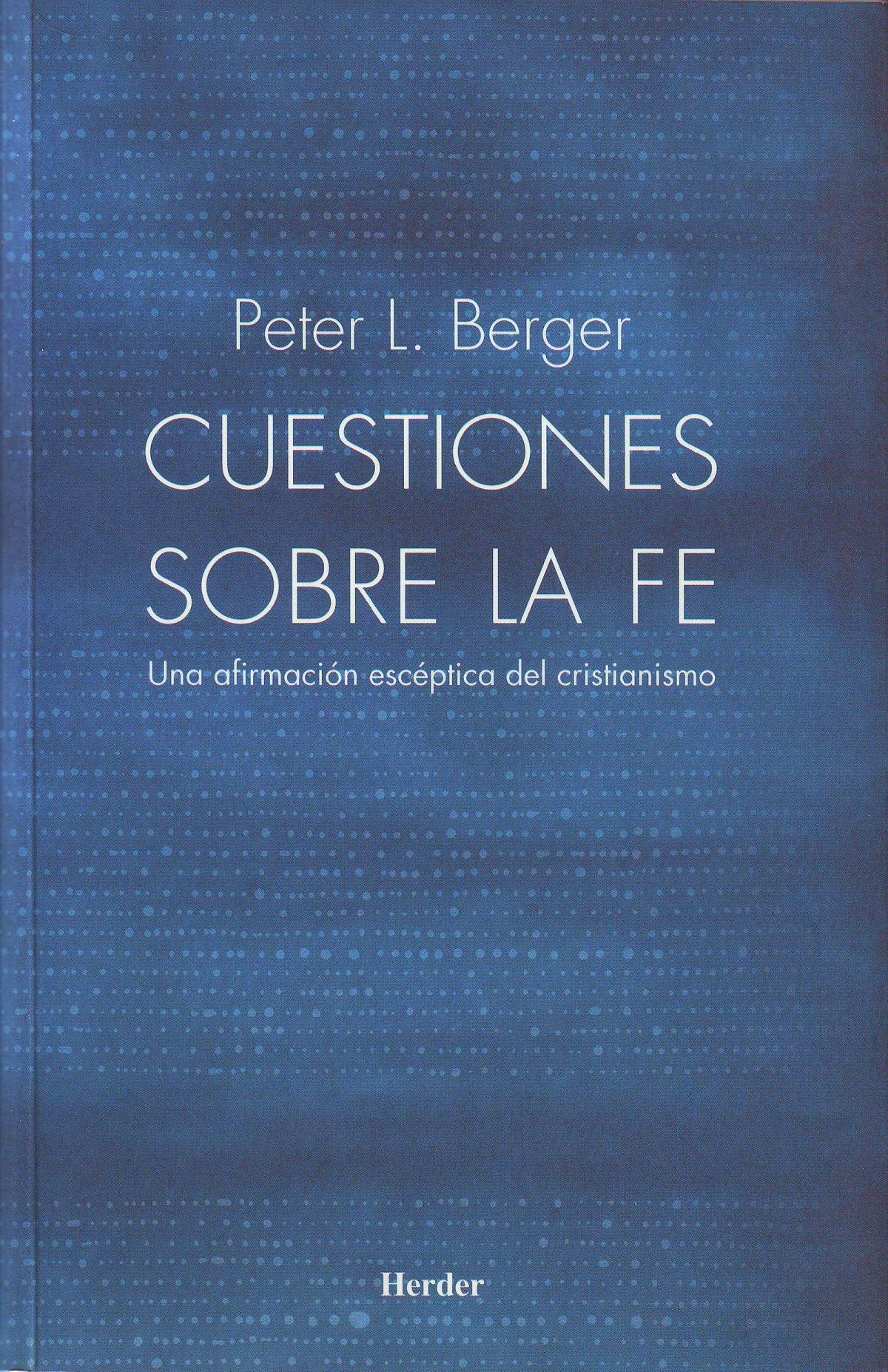 Cuestiones sobre la fe. Una afirmación escéptica del cristianismo (SIN COLECCION)