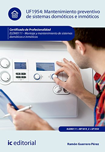 Mantenimiento preventivo de sistemas domóticos e inmóticos. ELEM0111 - Montaje y mantenimiento de sistemas domóticos e inmóticos (SIN COLECCION)