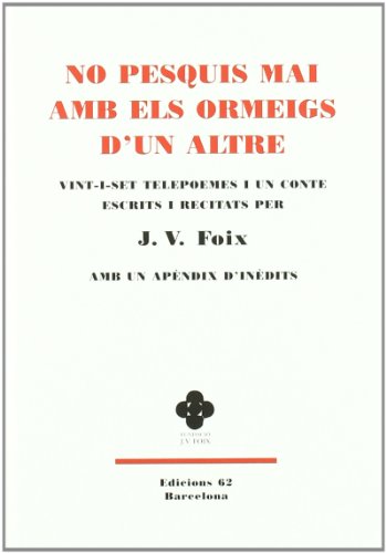 No pesquis mai amb els ormeigs d'un altre.: Vint-i-set telepoemes i un conte. Més un apèndix d'inèdits (ALTRES OBRES)
