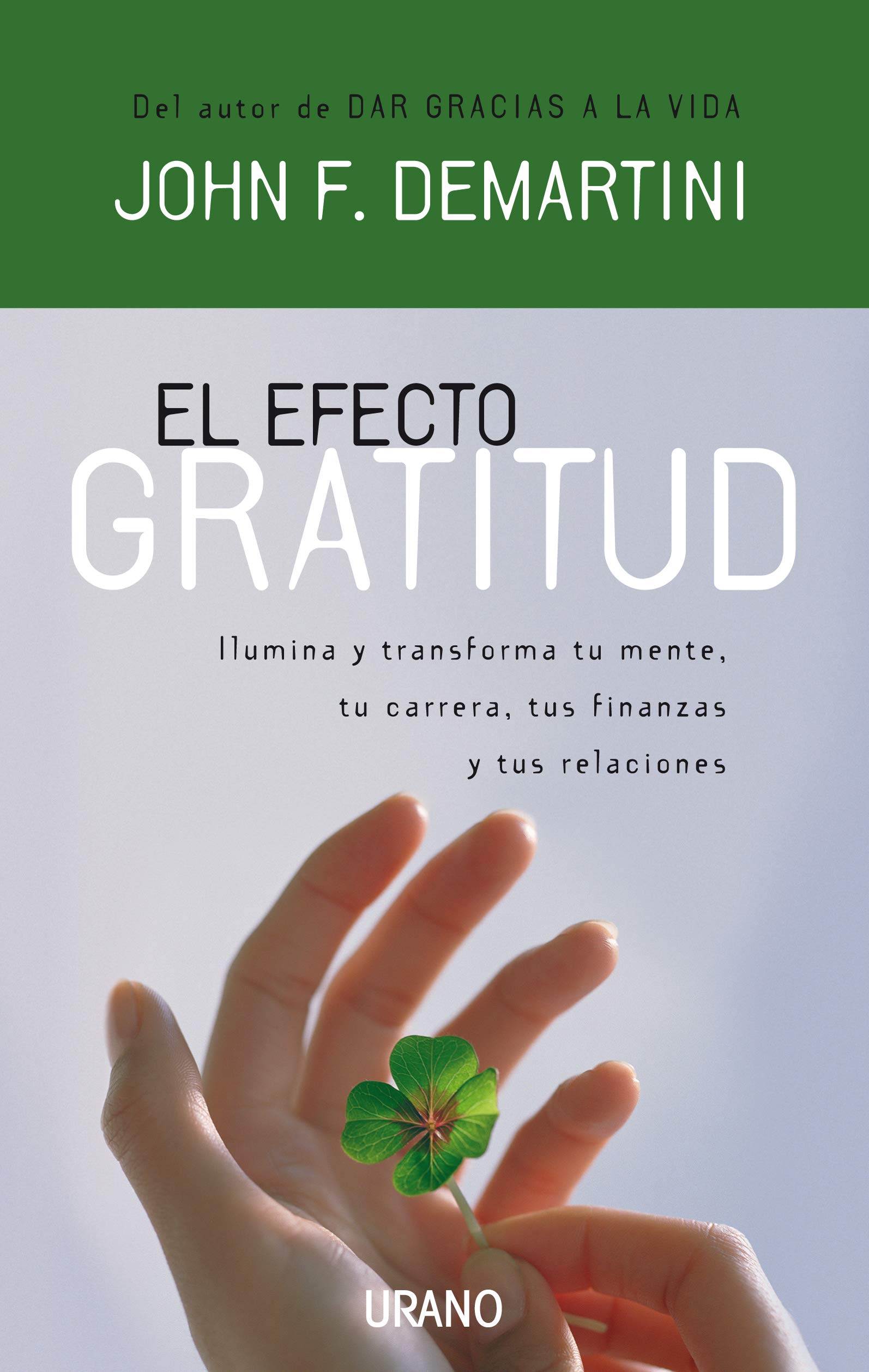 El efecto gratitud: Ilumina y Transforma Tu Mente, Tu Carrera, Tus Finanzas y Tus Relaciones (Crecimiento personal)