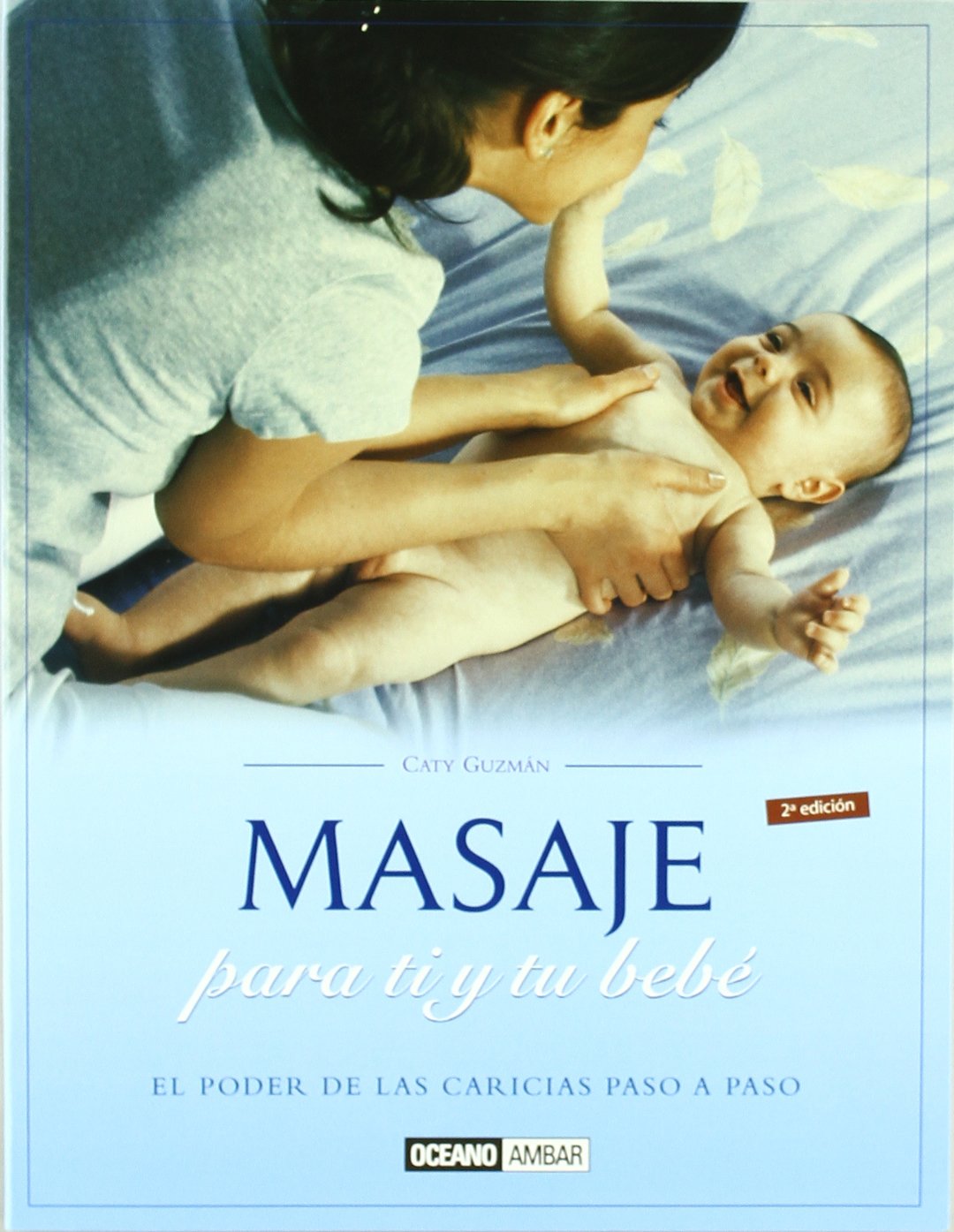 Masaje para ti y tu bebé: Técnicas paso a paso y efectos terapéuticos del masaje (Ilustrados)