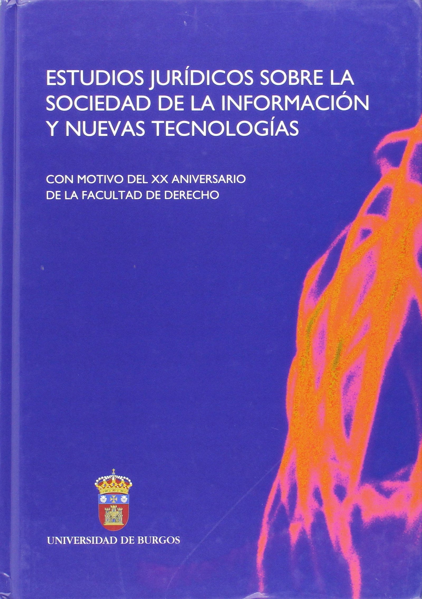 Estudios Jurídicos sobre la Sociedad de Información y Nuevas Tecnologías con motivo del XX aniversario de la Facultad de Derecho (SIN COLECCION)