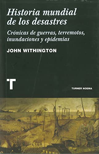 Historia mundial de los desastres: Crónicas de guerras, terremotos, inundaciones y epidemias (Noema)