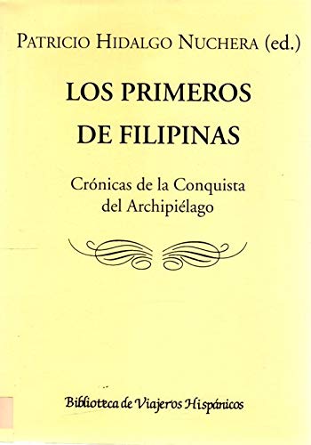Los primeros de Filipinas: crónicas de la conquista (Biblioteca de viajeros hispánicos)