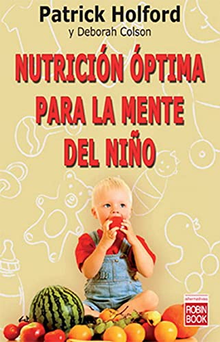 Nutrición óptima para la mente del niño: Descubra cómo la nutrición óptima de los jóvenes mejora su rendimiento intelectual (ALTERNATIVAS)